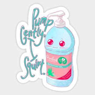 Pump Gently, I Squirt Sticker